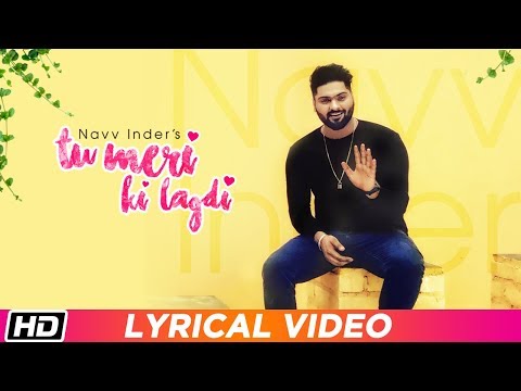 Tu Meri Ki Lagdi | Lyrical Video | Navv Inder | Navi Kamboz | Latest Punjabi Song 2019