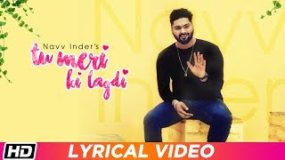 Tu Meri Ki Lagdi | Lyrical Video | Navv Inder | Navi Kamboz