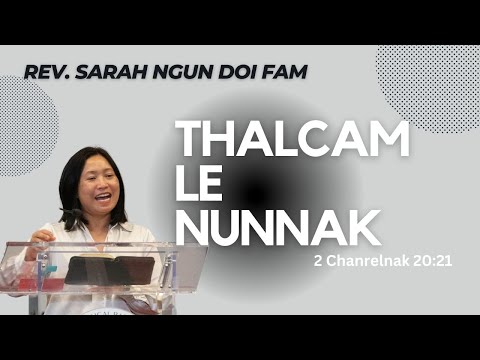 Rev. Sarah Ngun Doi Fam "THLACAM LE NUNNAK" (2 Chanrelnak 20:21)