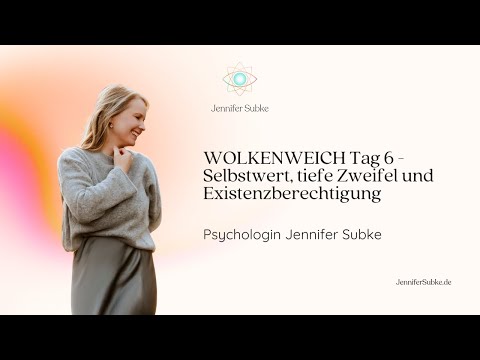 WOLKENWEICH Tag 6 - Selbstwert, tiefe Zweifel und Existenzberechtigung | Psychologin Jennifer Subke