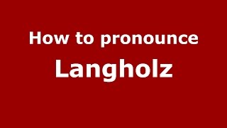 How to pronounce Langholz