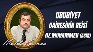Mustafa KARAMAN - Ubudiyet Dairesinin Reisi Hz.Muhammed ( asm)