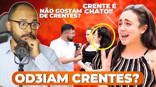 POR QUE AS PESSOAS OD3IAM OS CRENTES? - VEJA O QUE ESSAS MULHERES DISSERAM!