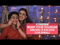 FilterCopy When Your Younger Sibling Is Excited For Diwali Ft Revathi Pillai Aarrian Sawant