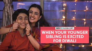 FilterCopy | When Your Younger Sibling Is Excited For Diwali | Ft. Revathi Pillai & Aarrian Sawant
