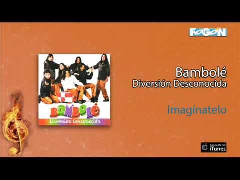 Bambolé / Diversión Desconocida - Imagínatelo