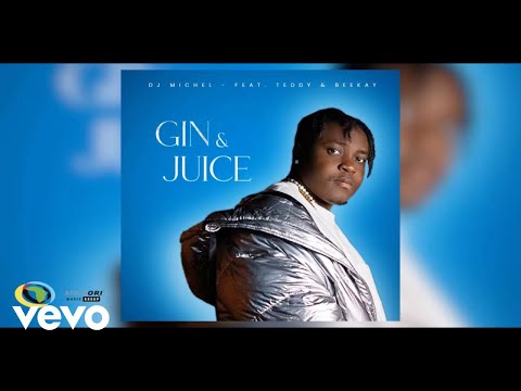 Dj Michel - GIN & JUICE (Official Audio) ft. Teddy and BeeKay