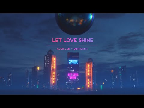 Alex Lur & Dish Dash - Let Love Shine