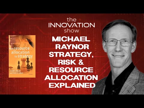 Michael Raynor: Strategy, Risk & Resource Allocation Explained