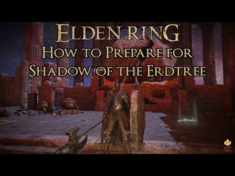 Elden Ring - How to Prepare for Shadow of the Erdtree
