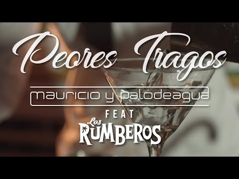 Mauricio y Palodeagua ft. Los Rumberos - Peores Tragos (Video Oficial)