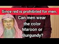 Can Men Wear The Color Maroon Or Burgundy Not Red Assim Al Hakeem
