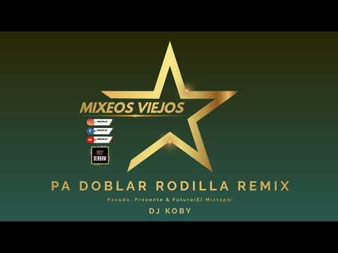 PA DOBLAR RODILLA REMIX - DJ KOBY #MixeosViejos #DjKoby