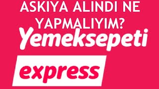 Yemeksepeti Express Askıya Alındı Ne Yapmalıyım?