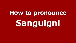 How to pronounce Sanguigni