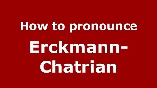 How to pronounce Erckmann-Chatrian