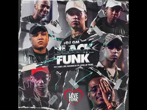 Black Funk "DJ GM" MC'S Vinny, Liro, Lemos, Piedro, Neguinho do ITR e NP