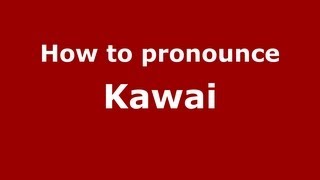How to pronounce Kawai