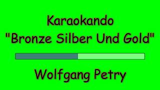 Karaoke Internazionale  - Bronze Silber Und Gold - Wolfgang Petry ( Text )