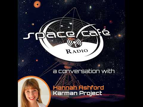 Space Cafe Radio Frontiers - with Hannah Ashford about the Karman Fellowship 2024