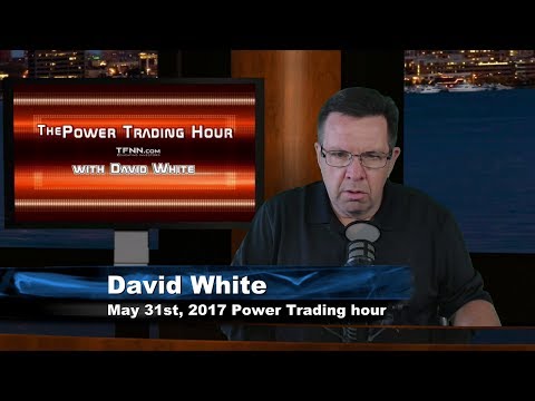 May 31st Power Trading Hour with David White on TFNN   2017