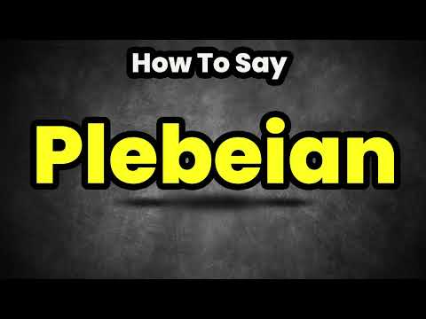 How To Pronounce Plebeian? (CORRECTLY) Meaning & Pronunciation