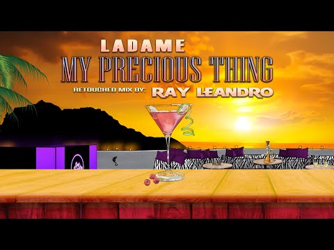 LADAME - MY PRECIOUS THING (RAY LEANDRO retouched mix)