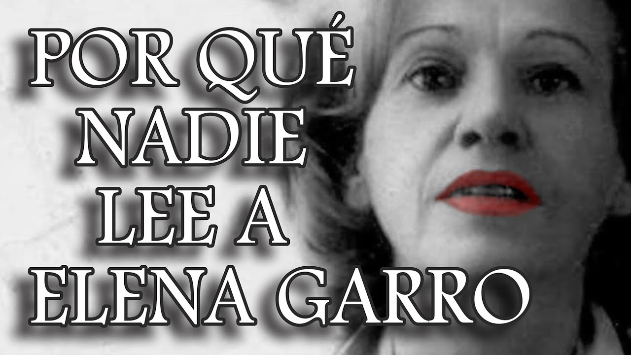 Why doesn't anyone read Elena Garro?