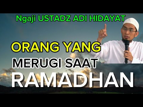 Ustadz Adi Hidayat Orang yang merugi saat RAMADHAN 