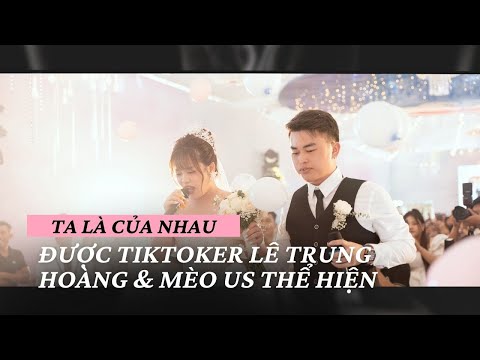 Bài hát " TA LÀ CỦA NHAU" được HÓT TIKTOKER LÊ TRUNG HOÀNG & MÈO US HÁT trong đám cưới cực hay