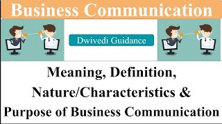 1| Business Communication | Meaning and Definition | Nature, Characteristics, Purpose, Communication
