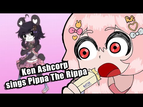 Ken Ashcorp Sings Pippa The Rippa