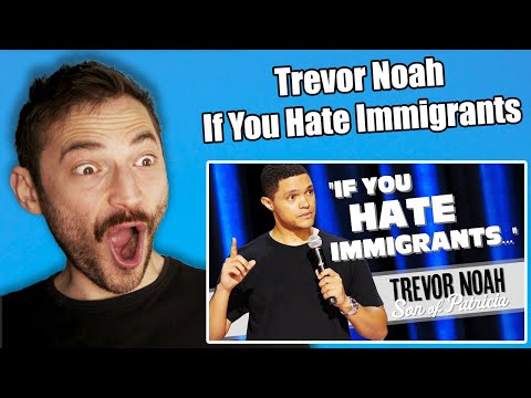 Immigrant reacts to "If you hate immigrants" Trevor Noah