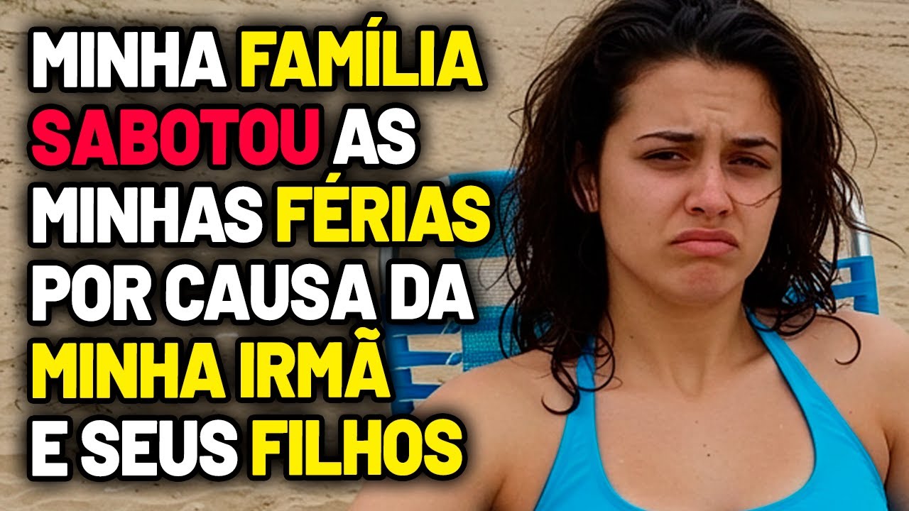 Minha FAMÍLIA SABOTOU minhas FÉRIAS pela MINHA IRMÃ e seus FILHOS