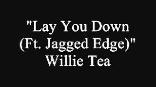 Willie Tea - Lay You Down (Jagged Edge)