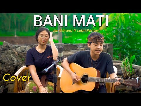 BANI MATI - Jun Bintang ft Lebri partami ( Bisma Candra Cover)