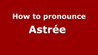 How to pronounce Astrée 