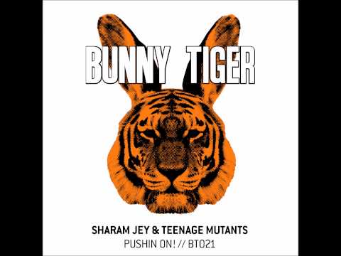 Sharam Jey  & Teenage Mutants - Pushin On! (Bunny Tiger / BT021)
