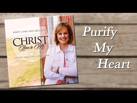 Purify My Heart - Mary Lynn Van Gelderen