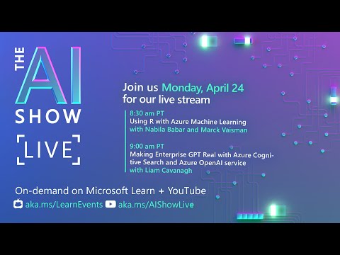 AI Show Live | R with Azure Machine Learning and Making Enterprise GPT Real