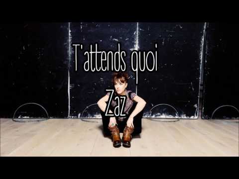 T'ATTENDS QUOI ZAZ LYRIC
