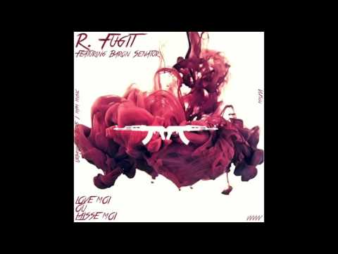 R. Fugit feat.  Baron Senator (Roue Libre) - Love Moi ou Laisse Moi