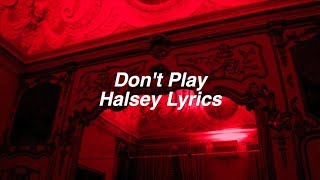 Don&#39;t Play || Halsey Lyrics