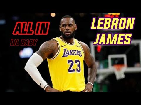 Lebron James Mix - "All In” Ft. Lil Baby (LAKERS HYPE)