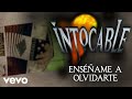 Intocable - Enséñame A Olvidarte (Lyric Video)