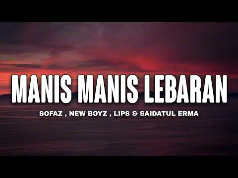 Sofaz, New Boyz, Lips & Saidatul Erma - Manis Manis Lebaran (Lyrics Video)