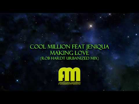 Cool Million Feat Jeniqua – Making Love (Rob Hardt Urbanized Mix)