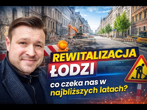 REVITALIZATION OF ŁÓDŹ: Plans for the coming years