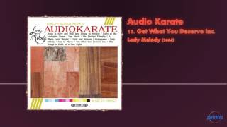 Audio Karate - Get What You Deserve Inc