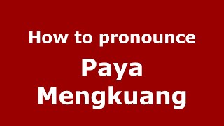 How to pronounce Paya Mengkuang